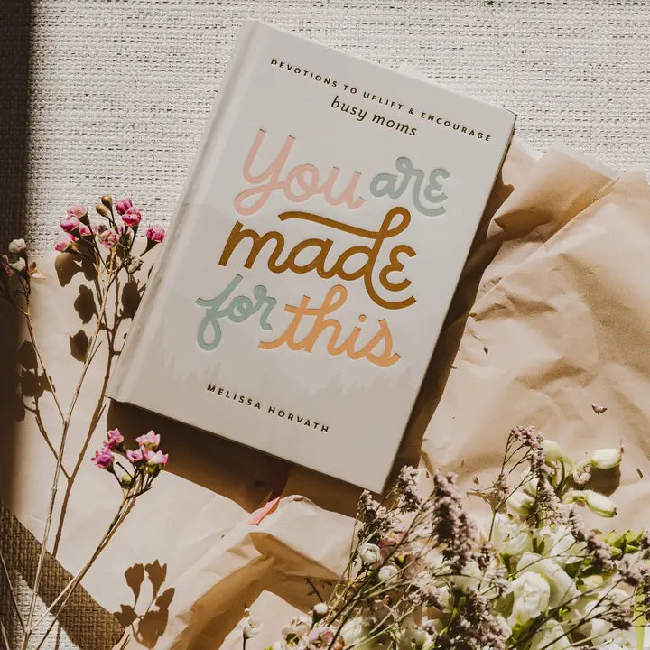 You Are Made For This: Christian Daily Devotional for Busy Moms by Melissa Horvath
